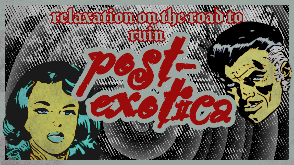Post-Exotica: Relaxation on The Road to&nbsp;Ruin