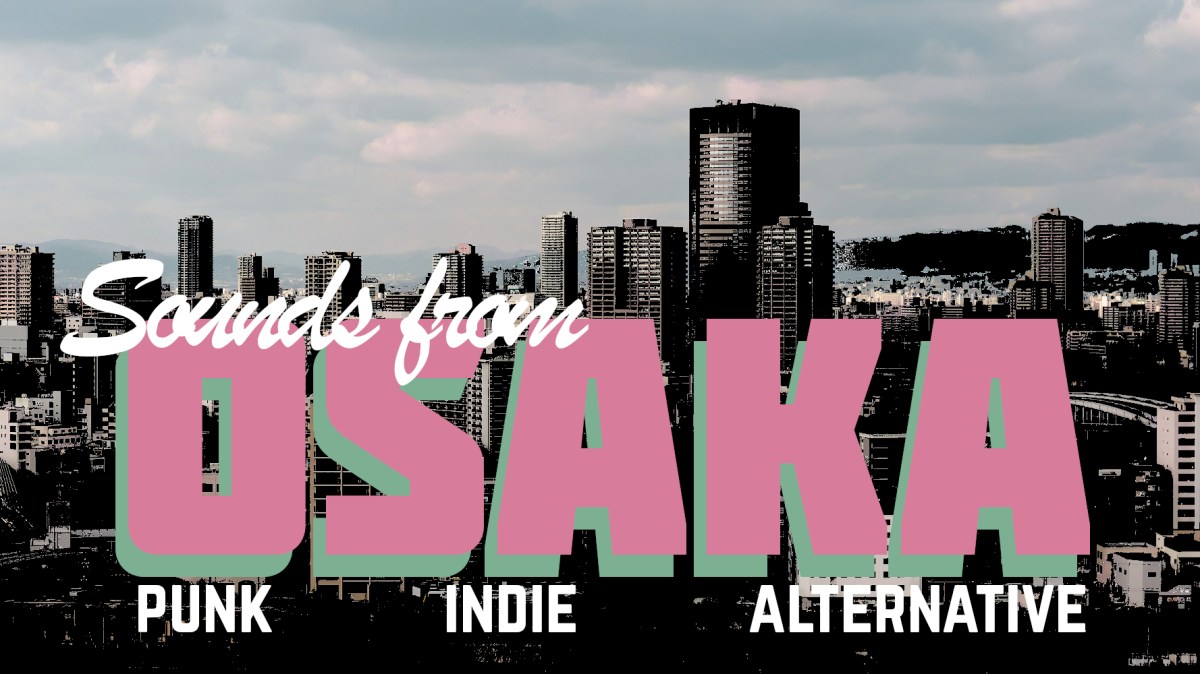 Sounds from Osaka: Exploring Punk, Indie, and Alternative Music from Osaka, Japan (Framtid, Kung-Fu Girl,&nbsp;Junky58%)